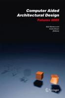 Computer Aided Architectural Design Futures 2005 : Proceedings of the 11th International CAAD Futures Conference held at the Vienna University of Technology, Vienna, Austria, on June 20-22, 2005