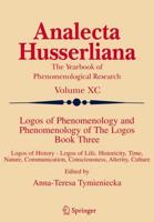 Logos of Phenomenology and Phenomenology of the Logos. Book Three: Logos of History - Logos of Life, Historicity, Time, Nature, Communication, Conscio