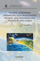 The New Astronomy: Opening the Electromagnetic Window and Expanding our View of Planet Earth : A Meeting to Honor Woody Sullivan on his 60th Birthday