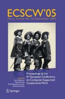 ECSCW 2005 : Proceedings of the Ninth European Conference on Computer-Supported Cooperative Work, 18-22 September 2005, Paris, France