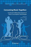 Consuming Music Together : Social and Collaborative Aspects of Music Consumption Technologies