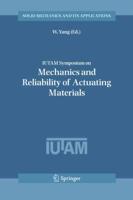 IUTAM Symposium on Mechanics and Reliability of Actuating Materials : Proceedings of the IUTAM Symposium held in Beijing, China, 1-3 September, 2004