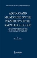 Aquinas and Maimonides on the Possibility of the Knowledge of God : An Examination of The Quaestio de attributis