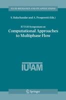 Iutam Symposium on Computational Approaches to Multiphase Flow: Proceedings of an Iutam Symposium Held at Argonne National Laboratory, October 4-7, 20