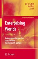 Enterprising Worlds : A Geographic Perspective on Economics, Environments & Ethics