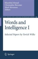 Words and Intelligence I : Selected Papers by Yorick Wilks