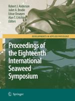 Eighteenth International Seaweed Symposium: Proceedings of the Eighteenth International Seaweed Symposium Held in Bergen, Norway, 20 - 25 June 2004