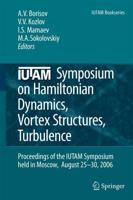 IUTAM Symposium on Hamiltonian Dynamics, Vortex Structures, Turbulence : Proceedings of the IUTAM Symposium held in Moscow, 25-30 August, 2006
