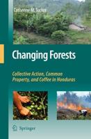 Changing Forests : Collective Action, Common Property, and Coffee in Honduras