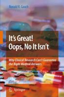It's Great! Oops, No It Isn't : Why Clinical Research Can't Guarantee The Right Medical Answers.