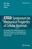 IUTAM Symposium on Mechanical Properties of Cellular Materials : Proceedings of the IUTAM Symposium on Mechanical Properties of Cellular Materials, held September 17-20, 2007, LMT-Cachan, Cachan, France