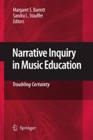 Narrative Inquiry in Music Education : Troubling Certainty