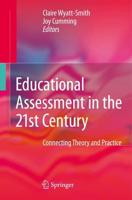 Educational Assessment in the 21st Century : Connecting Theory and Practice
