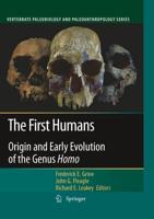 The First Humans: Origin and Early Evolution of the Genus Homo