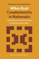 Complementarity in Mathematics: A First Introduction to the Foundations of Mathematics and Its History