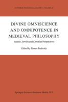 Divine Omniscience and Omnipotence in Medieval Philosophy: Islamic, Jewish and Christian Perspectives