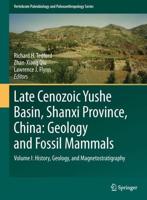 Late Cenozoic Yushe Basin, Shanxi Province, China Volume I History, Geology, and Magnetostratigraphy