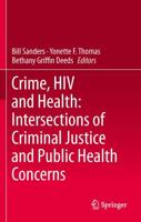 Crime, HIV and Health Intersections of Criminal Justice and Public Health Concerns