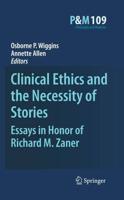 Clinical Ethics and the Necessity of Stories : Essays in Honor of Richard M. Zaner
