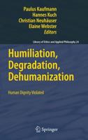 Humiliation, Degradation, Dehumanization : Human Dignity Violated
