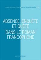Absence, Enquête Et Quête Dans Le Roman Francophone