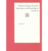 Political Ecology, Mountain Agriculture, and Knowledge in Honduras