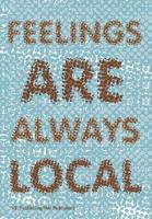 Feelings Are Always Local