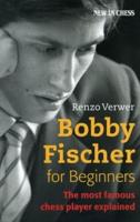 Bobby Fischer for Beginners: The Most Famous Chess Player Explained
