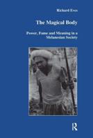 The Magical Body : Power, Fame and Meaning in a Melanesian Society