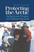 Protecting the Arctic : Indigenous Peoples and Cultural Survival