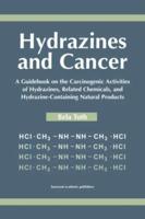 Hydrazines and Cancer : A Guidebook on the Carciognic Activities of Hydrazines, Related Chemicals, and Hydrazine Containing Natural Products