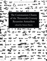 The Communion Chants of the Thirteenth-Century Byzantine Asmatikon