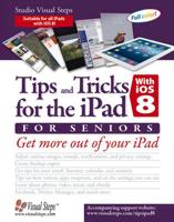Tips and Tricks for the iPad With iOS 8 and Higher for Seniors (Also for iOS 9)