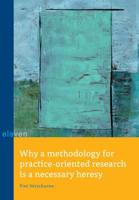 Why a Methodology for Practice-Oriented Research Is a Necessary Heresy