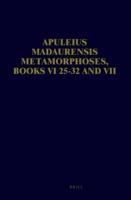 Apuleius Madaurensis Metamorphoses, Books VI 25-32 and VII