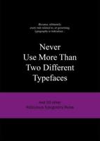 Never Use More Than Two Different Typefaces and 50 Other Ridiculous Typography Rules