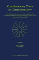 Complementary Views on Complementarity : Proceedings of the International Roundtable on the Complementary Nature of the International Criminal Court, Amsterdam 25/26 June 2004