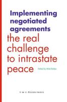 Implementing Negotiated Agreements : The Real Challenge to Intrastate Peace