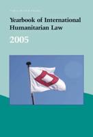 Yearbook of International Humanitarian Law - 2005