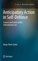 Anticipatory Action in Self-Defence : Essence and Limits under International Law