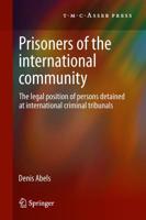 Prisoners of the International Community : The Legal Position of Persons Detained at International Criminal Tribunals