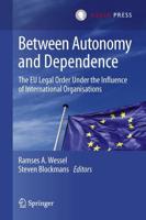 Between Autonomy and Dependence : The EU Legal Order under the Influence of International Organisations