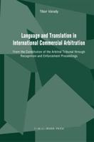 Language and Translation in International Commercial Arbitration : From the Constitution of the Arbitral Tribunal through Recognition and Enforcement Proceedings