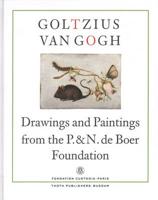 Goltzius to Van Gogh - Drawings and Paintings from the P. And N. De Boer Fo