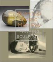 Brancusi, Rosso, Man Ray, Framing Sculpture
