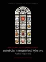 Stained Glass in The Netherlands Before 1795 Volume 4