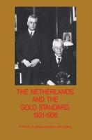 The Netherlands and the Gold Standard, 1931-1936 : A Study in policy formation and policy