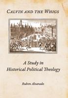 Calvin and the Whigs: A Study in Historical Political Theology