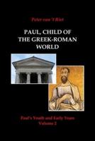 Paul, Child of the Greek-Roman World: Paul's Youth and Early Years, Volume 2