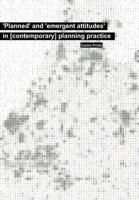 'Planned' and 'Emergent Attitudes' in [Contemporary] Planning Practice